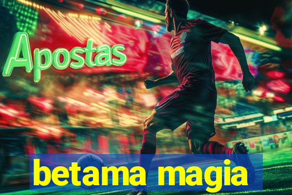 betama magia